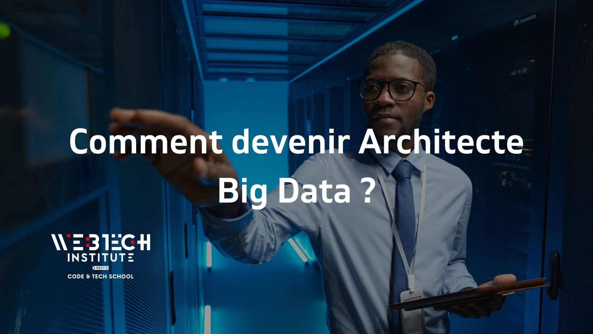 Un professionnel de la technologie dans un data center avec un texte 'Comment devenir Architecte Big Data ?' affiché, symbolisant la formation en Big Data par WEBTECH Institute.